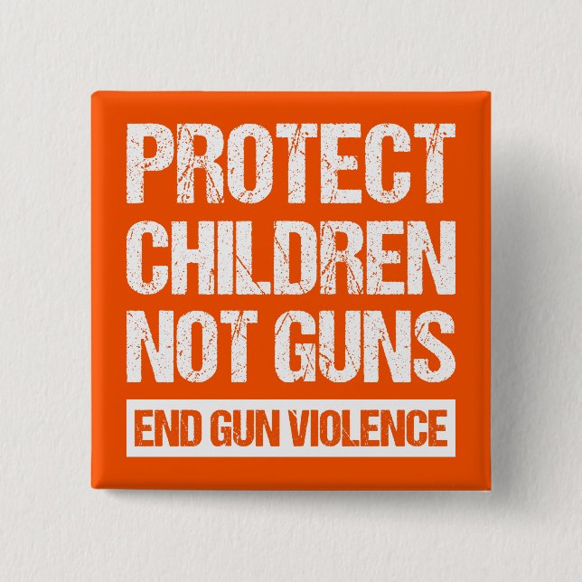 Protect Children, Not Guns - End Gun Violence II Button (Front)