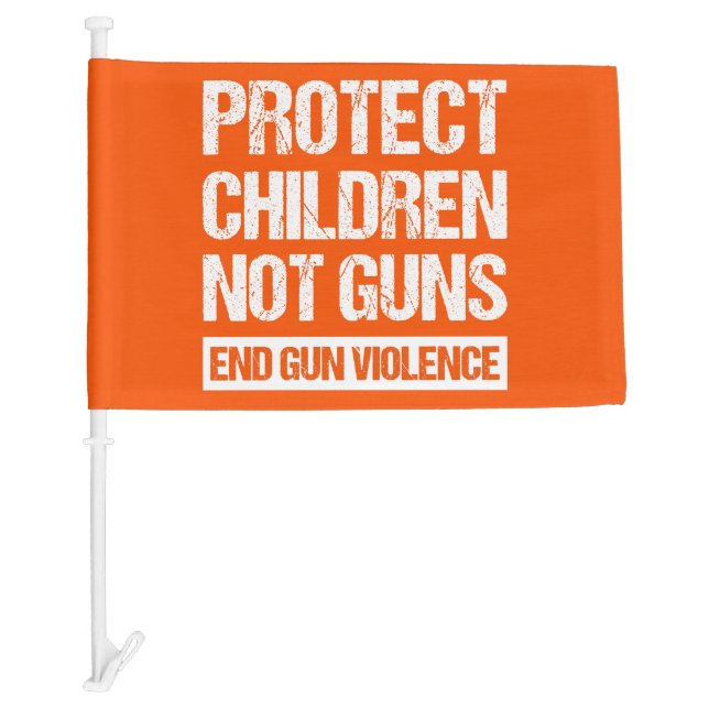 Protect Children, Not Guns - End Gun Violence II Car Flag (Front)