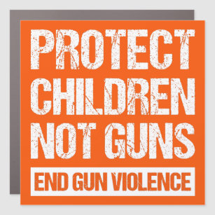 Protect Children, Not Guns - End Gun Violence II Car Magnet