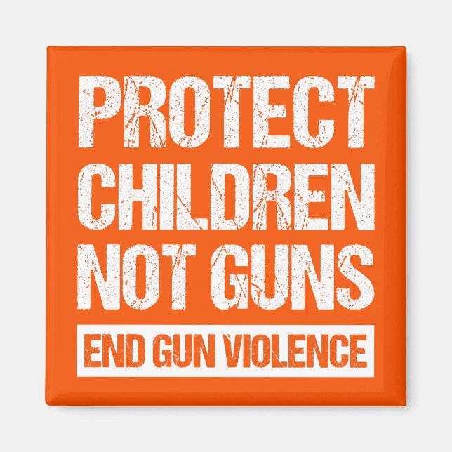 Protect Children, Not Guns - End Gun Violence II Magnet (Front)