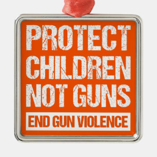 Protect Children, Not Guns - End Gun Violence II Metal Ornament