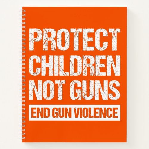Protect Children Not Guns _ End Gun Violence II Notebook