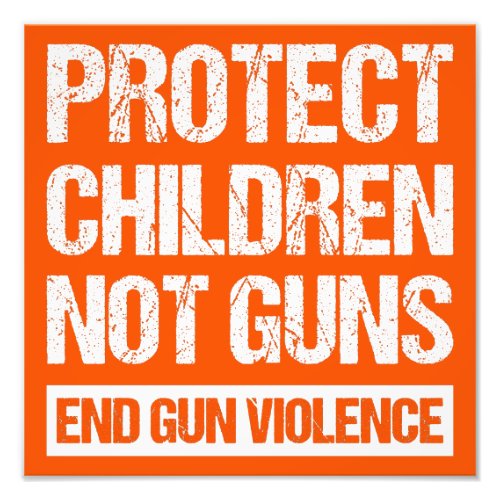 Protect Children Not Guns _ End Gun Violence II Photo Print