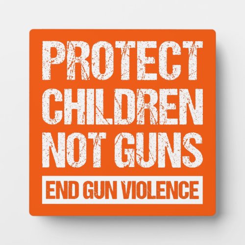 Protect Children Not Guns _ End Gun Violence II Plaque