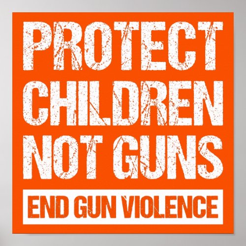 Protect Children Not Guns _ End Gun Violence II Poster