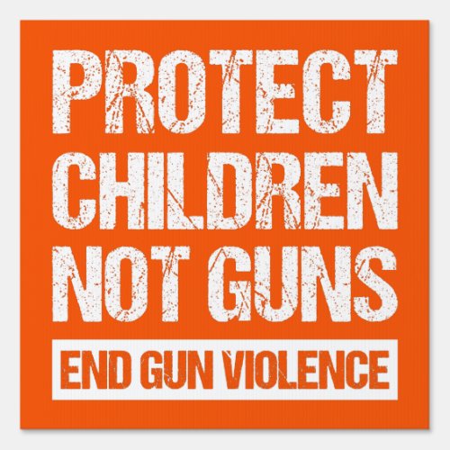 Protect Children Not Guns _ End Gun Violence II Sign