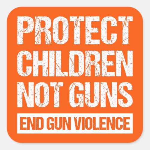 Protect Children Not Guns _ End Gun Violence II Square Sticker