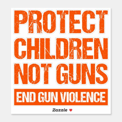 Protect Children Not Guns _ End Gun Violence II Sticker