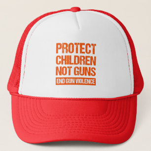 Protect Children, Not Guns - End Gun Violence II Trucker Hat