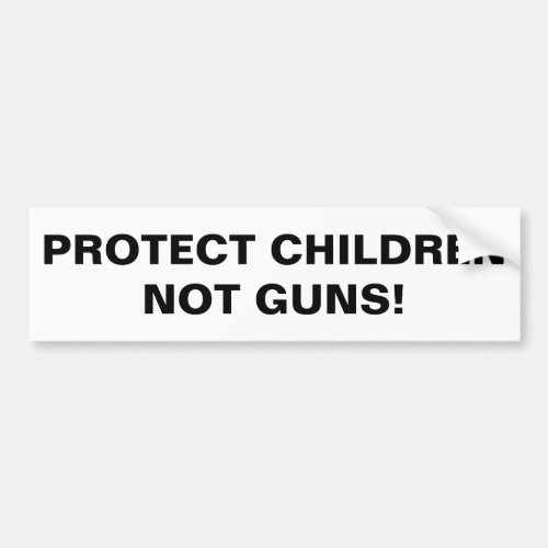 PROTECT CHILDREN NOT GUNS Pro Gun Control Bumper Sticker