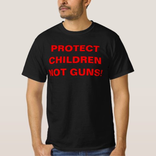 PROTECT CHILDREN NOT GUNS Pro Gun Control T_Shirt
