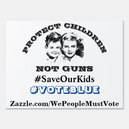 PROTECT CHILDREN NOT GUNS VOTEBLUE SIGN