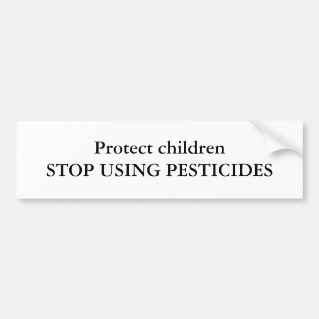 Protect childrenSTOP USING PESTICIDES Bumper Sticker (Front)