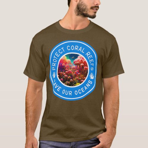 Protect Coral Reefs Save Our Oceans Coral reef Sea T_Shirt