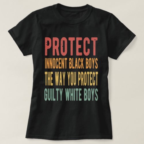 Protect innocent black boys the way you protect  T_Shirt