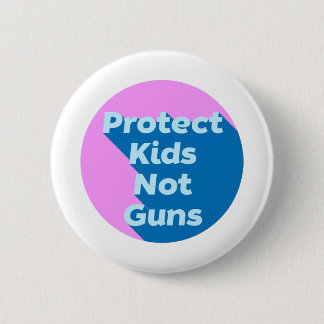 Protect Kids Not Guns Button