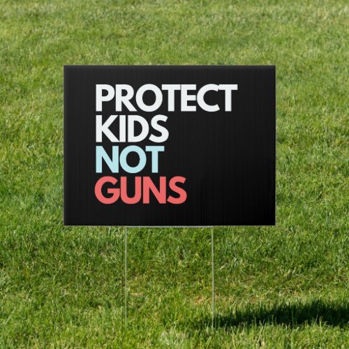 Protect Kids Not Guns  End Gun Violence Sign