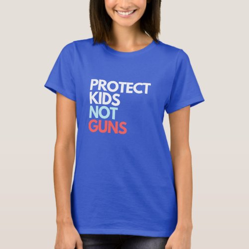 Protect Kids Not Guns  End Gun Violence T_Shirt