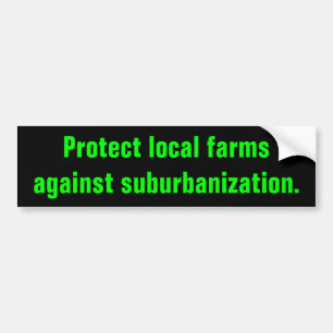 protect local farms against suburbanization stickr bumper sticker