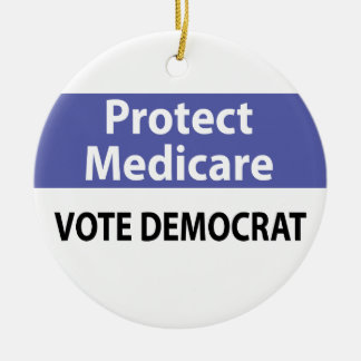 Protect Medicare: Vote Democrat Ceramic Ornament
