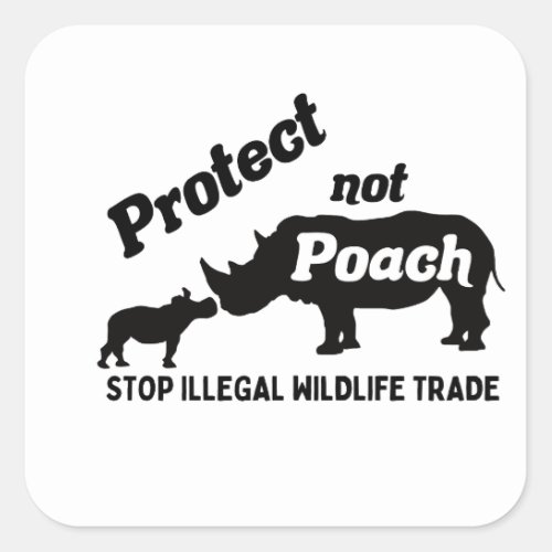 Protect not Poach _ Animal activist Square Sticker