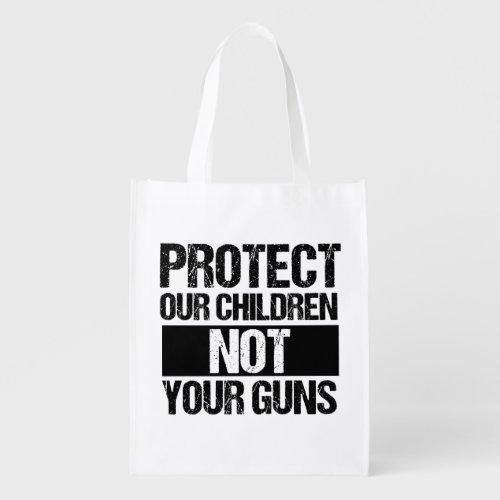 Protect Our Children Not Your Guns Grocery Bag