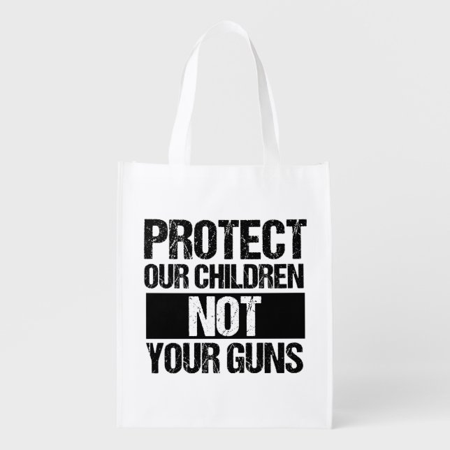Protect Our Children Not Your Guns Grocery Bag (Front)