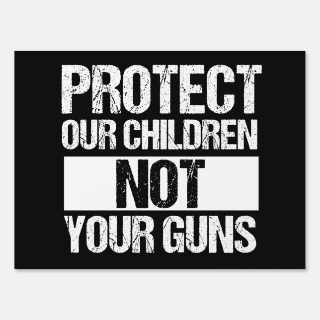 Protect Our Children Not Your Guns Sign (Front)