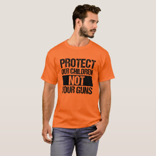 Protect Our Children Not Your Guns T-Shirt