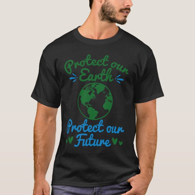 Protect Our Earth Protect Our Future Earth Day T-Shirt (Front)