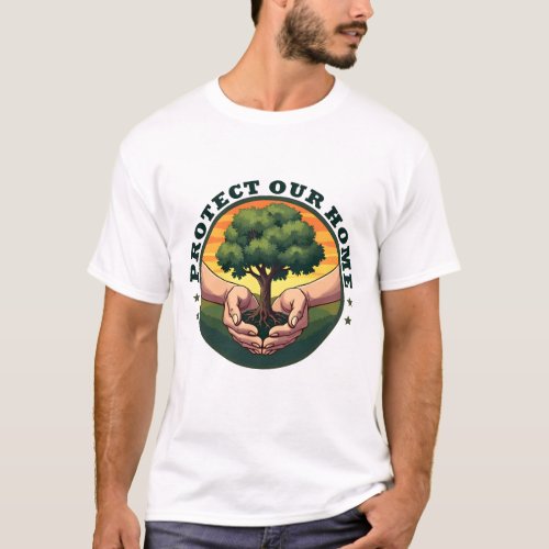 Protect Our Home Nature Preservation Design T_Shirt