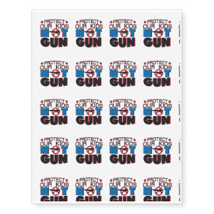 Protect Our Kids Not Guns Enough Anti Gun School Temporary Tattoos