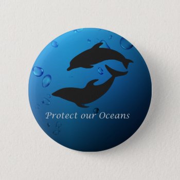 Protect Our Oceans Dolphins Button by windyone at Zazzle