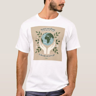 Protect Our Planet, It’s the Only One We’ve Got T-Shirt