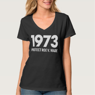 Protect Roe V Wade 1973 Pro Choice Abortion Rights T-Shirt