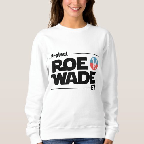 Protect Roe V Wade Pro Choice 1973 Womens Rights Sweatshirt