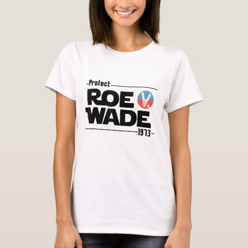 Protect Roe V Wade Pro Choice 1973 Womens Rights T_Shirt