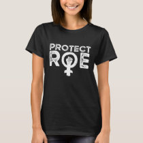 Protect Roe v Wade. Pro Choice. Feminist. Women's  T-Shirt