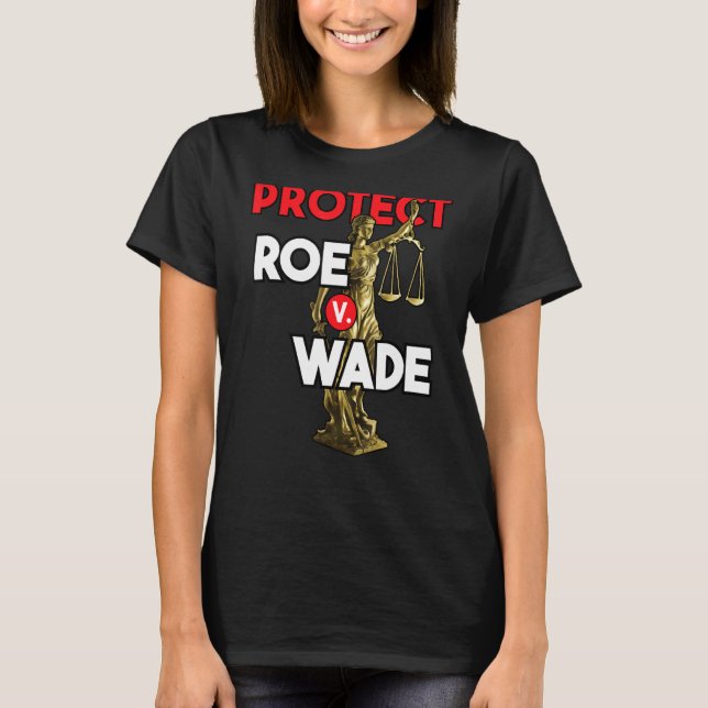 Protect Roe V Wade  Pro Choice Pro Choice T-Shirt (Front)