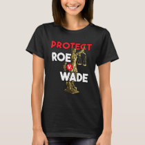 Protect Roe V Wade Pro-Choice Pro Choice T-Shirt