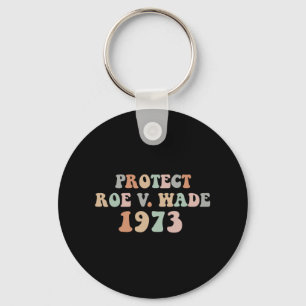 Protect Roe Wade  Abortion Rights Pro Choice     Keychain