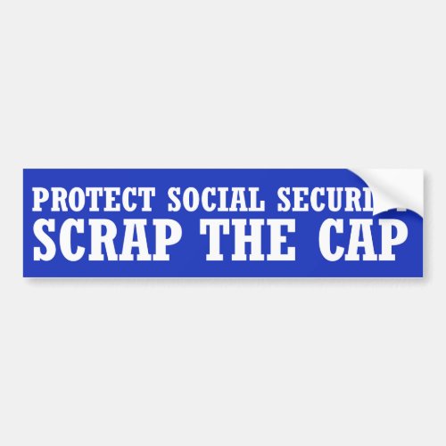 Protect Social Security _ Scrap The Cap Bumper Sticker