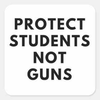 Protect Students, Not Guns (square stickers) Square Sticker