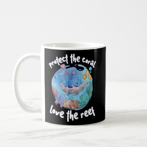 Protect The Coral Love the Reef Ocean Coral Reefs  Coffee Mug
