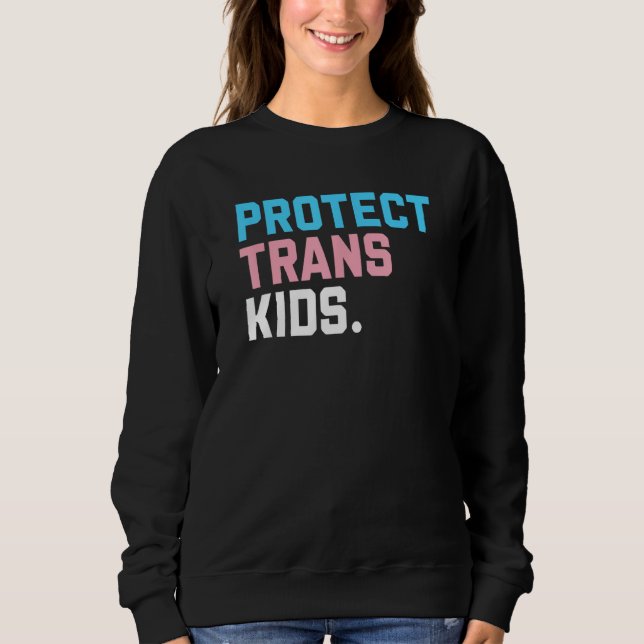 Protect Trans Kids  LGBT Support LGBT Pride Sweatshirt (Front)