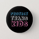 Protect Trans Kids Lgbt Trans Rights Button at Zazzle