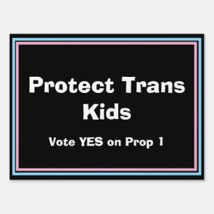Protect Trans Kids - Yes on Prop 1 Sign