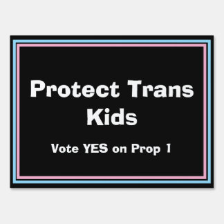 Protect Trans Kids - Yes on Prop 1 Sign