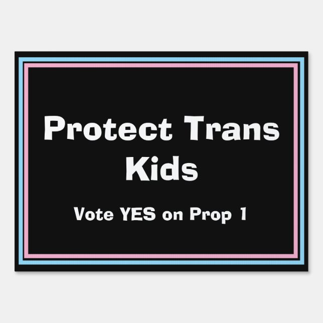 Protect Trans Kids - Yes on Prop 1 Sign (Front)