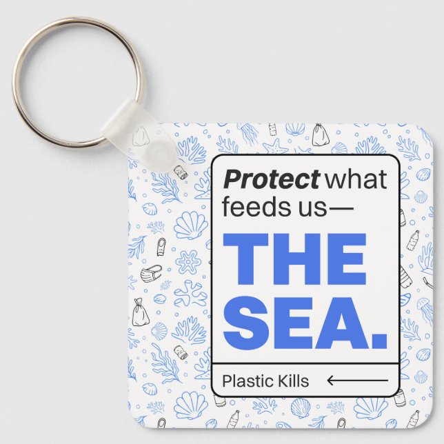 Protect What Feeds Us: The Sea | Ocean Pollution  Keychain (Front)